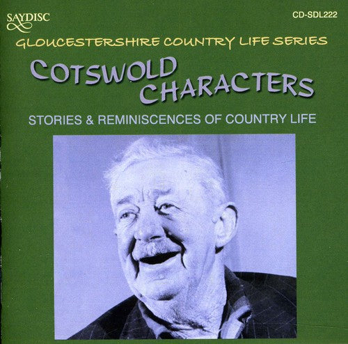 Cotswold Characters: Stories & Reminiscences of: Cotswold Characters: Stories and Reminiscences Of Country Life In The Cotswold Hills In The Early 20th Century