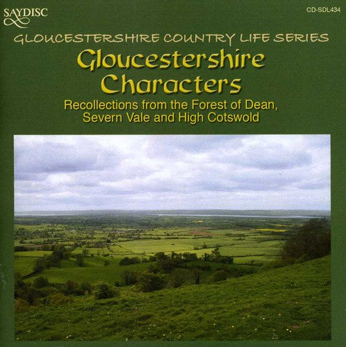 Gloucestershire Characters: Recollections / Var: Gloucestershire Characters: Recollections From The Forest Of Dean Severn Vale and High Cotswold