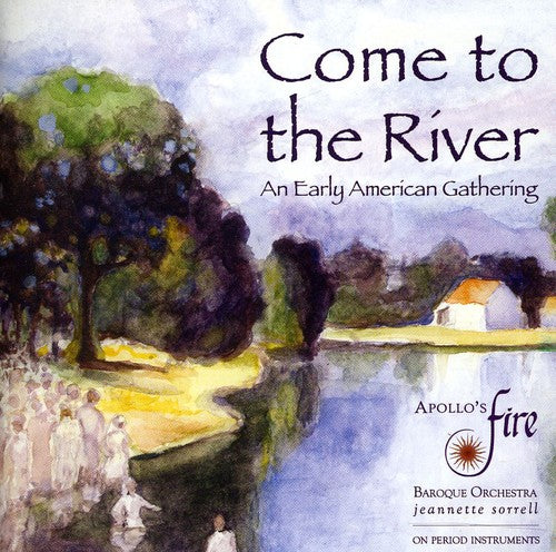 Apollo's Fire: Come to the River: An Early American Gathering