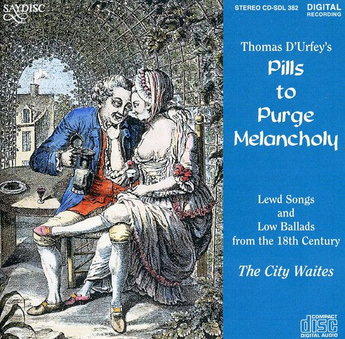 Pills to Purge Melancholy: Songs & Ballads O F the 18th Century