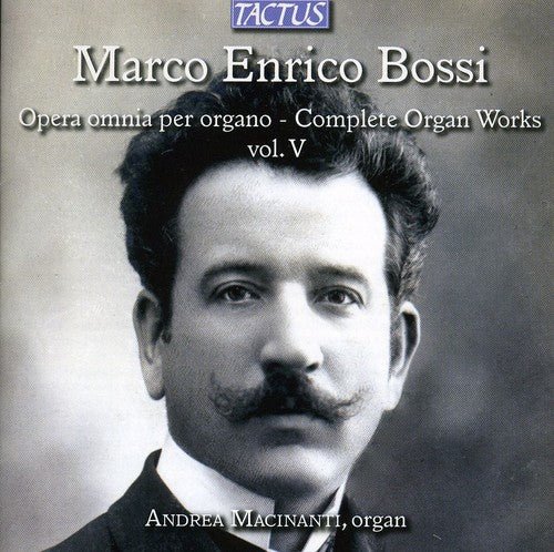 Enrico / Bossi / Macinanti: Complete Organ Works 5