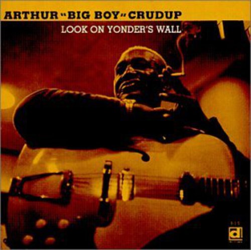 Crudup, Arthur Big Boy: Look On Yonder's Way