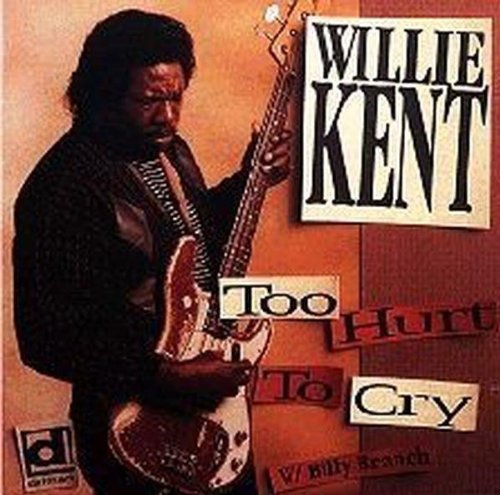 Kent, Willie: Too Hurt to Cry