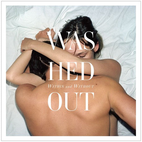 Washed Out: Within and Without