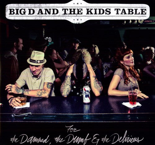 Big D & the Kids Table: For the Damned the Dumb & the Delirious