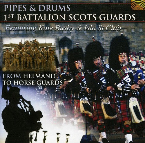 Rusby / Isla st Clair / 1st Battalion Scots Guards: Pipes & Drums: From Helmand to Horse Guards