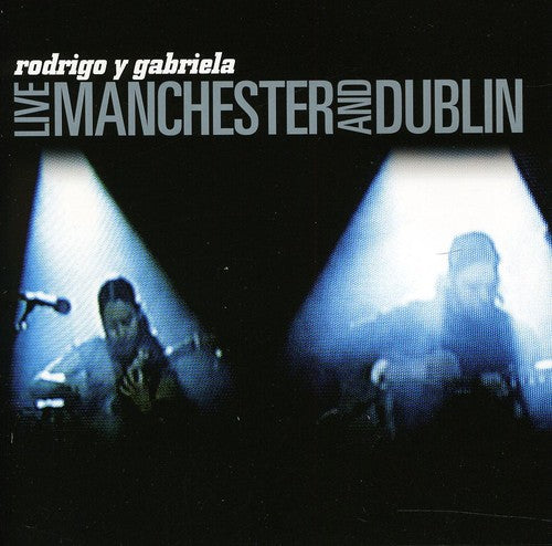 Rodrigo y Gabriela: Live Manchester & Dublin