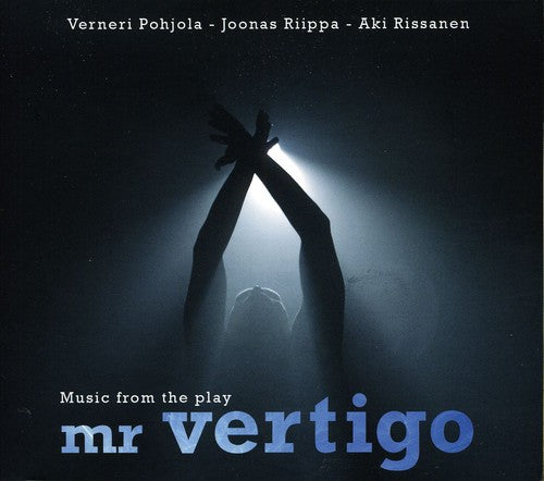 Verneri Pohjola/Joonas Riippa/Aki Rissanen: Music from the Play: Mr Vertigo