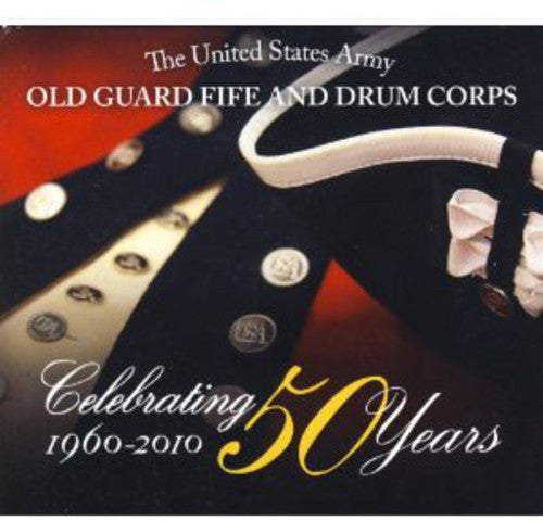 Us Army Old Guard Fife & Drum Corps: Celebrating 50 Years: Old Guard Fife and Drum Corps