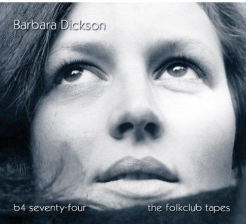 Dickson, Barbara: B4 Seventy-Four - The Folkclub Tapes