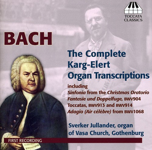 Bach, J.S. / Jullander: Karg-Elert Complete Organ Transcriptions