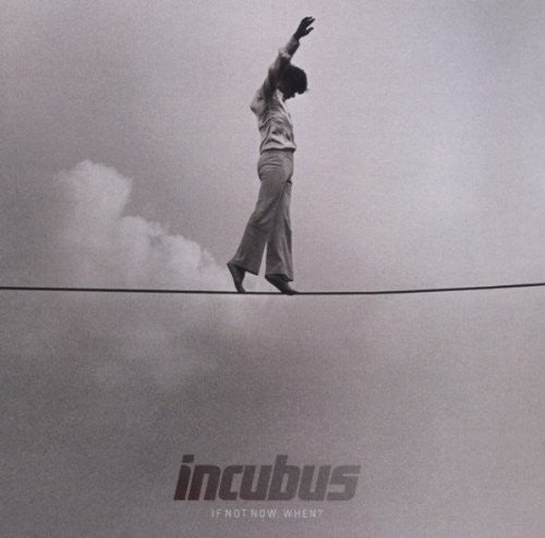 Incubus: If Not Now When