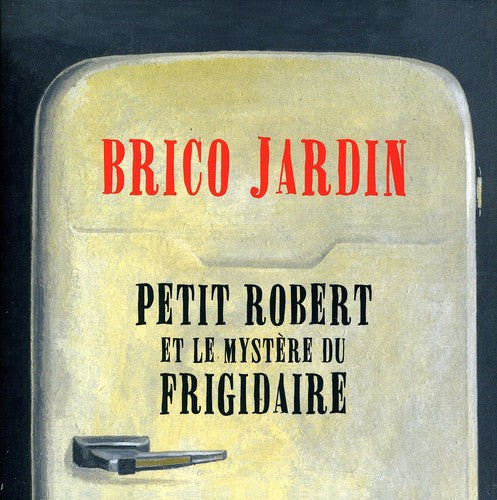 Brico, Jardin: Petit Robert Et Le Mystere Du Frigidaire