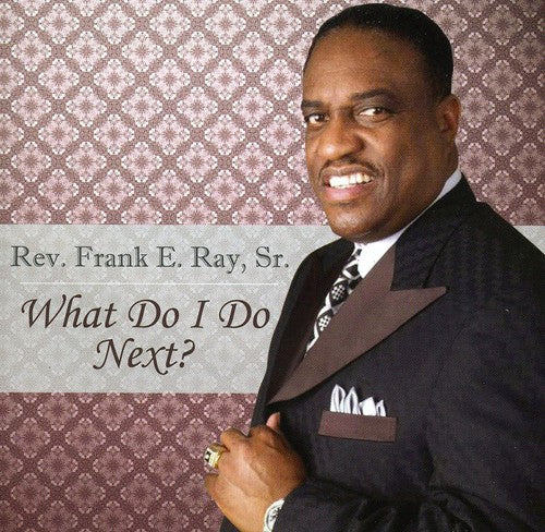 Ray Sr, Frank E.: What Do I Do Next?