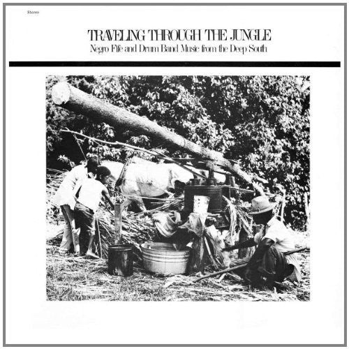 Traveling Through Jungle Fife & Drum Bands / Var: Traveling Through The Jungle, Fife and Drum Bands From The Deep South