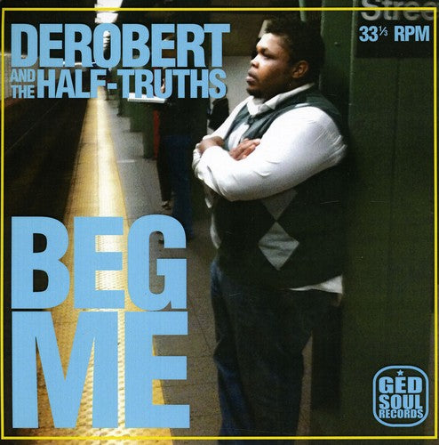 Derobert & Half-Truths: Beg Me