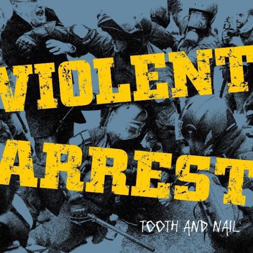 Violent Arrest: Tooth & Nail