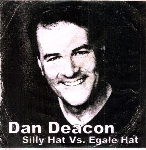 Deacon, Dan: Silly Hat Vs. Egale Hat