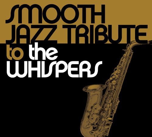 Smooth Jazz Tribute: Smooth Jazz tribute to the Whispers