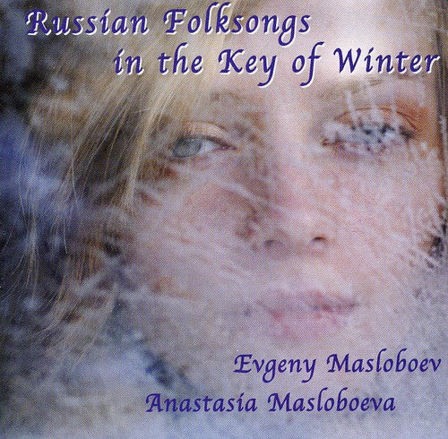 Masloboev, Evgeny / Masloboeva, Anastasia: Russian Folk Songs in the Key of Winter