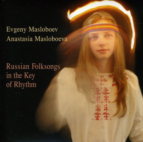 Masloboev, Evgeny / Masloboeva, Anastasia: Russian Folk Songs in the Key of Rhythm