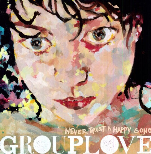 Grouplove: Never Trust a Happy Song