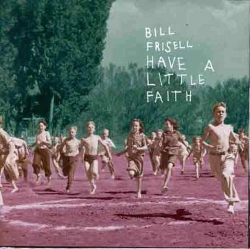 Frisell, Bill: Have a Little Faith