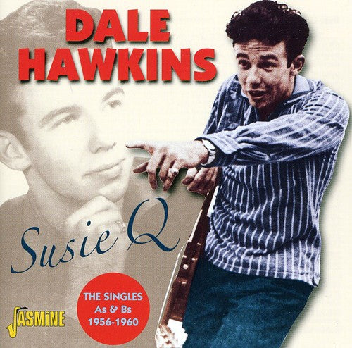 Hawkins, Dale: Susie Q - Singles A's and B's 1956-60