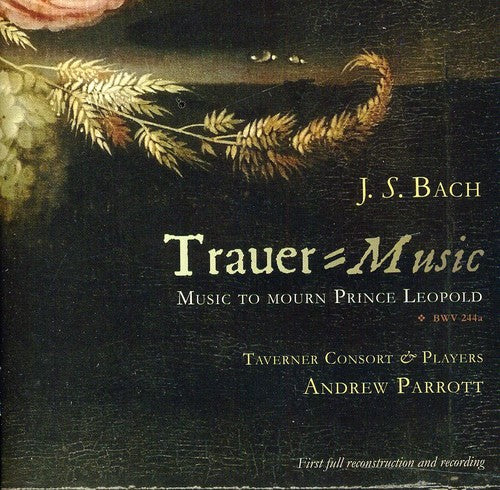 Bach, J.S. / Taverner Consort & Players / Parrott: Trauer-Music: Music to Mourn Prince Leopold