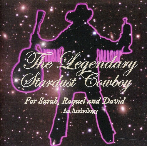 Legendary Stardust Cowboy: For Sarah Raquel & David: Anthology