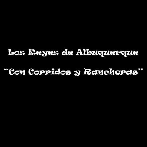 Reyes de Albuquerque: Con Corridos y Rancheras