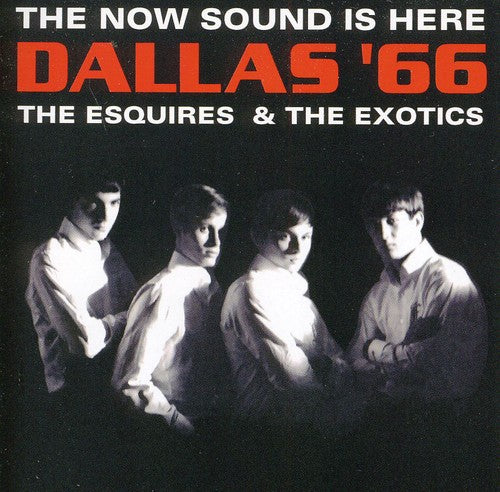 Esquires / Exotics: The Now Sound Is Here: Dallas 66