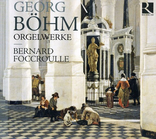 Bohm / Foccroulle: Organ Works