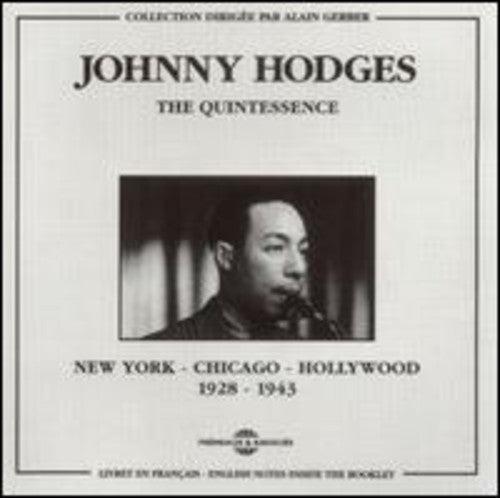 Hodges, Johnny: Quintessence/Chicago-New York-Hollywood 1928-43