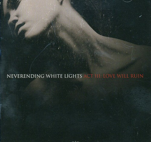 Neverending White Lights: Act 3: Love Will Ruin