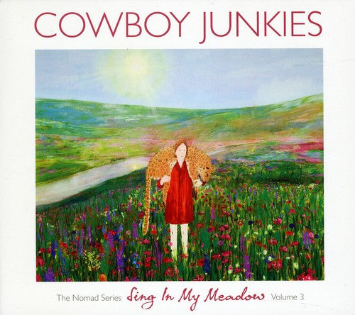 Cowboy Junkies: Vol. 3-Sing in My Meadow: The Nomad Sessions