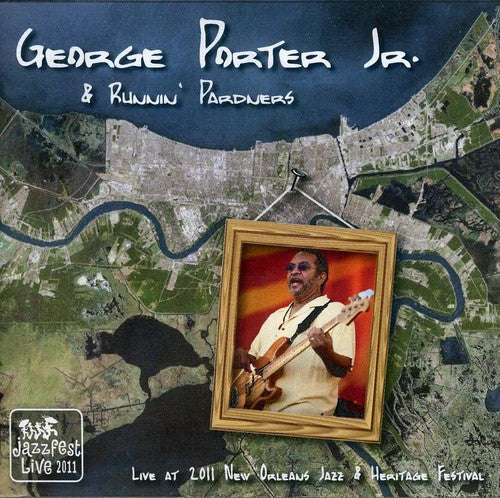 Porter Jr, George & Runnin' Pardners: Live at Jazz Fest 2011