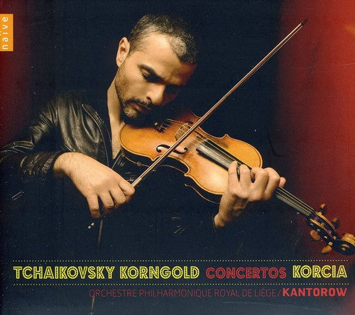 Tchaikovsky / Korngold / Korcia / Kantorow: Concertos