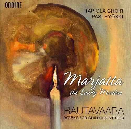 Rautavaara / Tapiola Choir / Hyokki: Marjatta the Lowly Maiden: Works for Children's