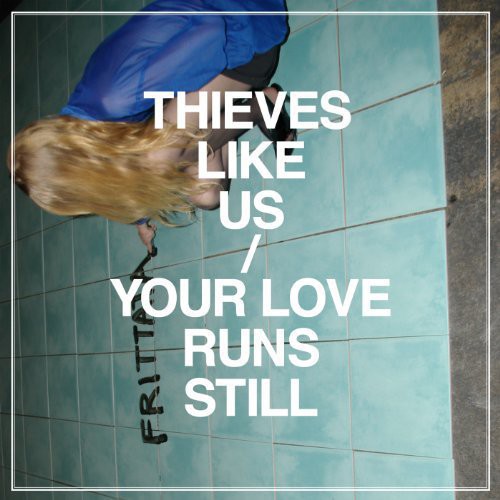 Thieves Like Us: Your Love Runs Still