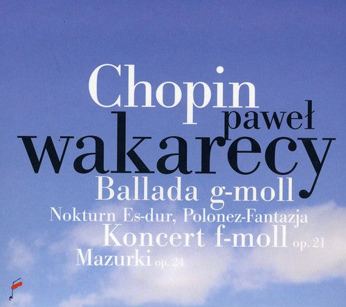 Chopin / Wakarecy: Ballade in G minor / Piano Concerto in F minor