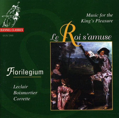 Florilegium / Leclair / Boismortier / Corrette: Music for the Kings Pleasure