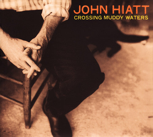 Hiatt, John: Crossing Muddy Waters