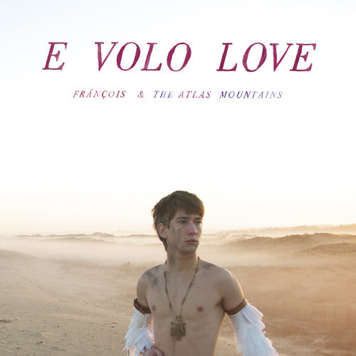 Francois / the Atlas Mountains: E Volo Love