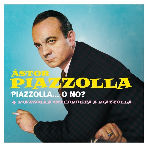 Piazzolla, Astor: Piazzolla O No / Piazzolla Interpreta a Piazzolla