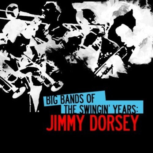 Dorsey, Jimmy: Big Bands Swingin Years: Jimmy Dorsey