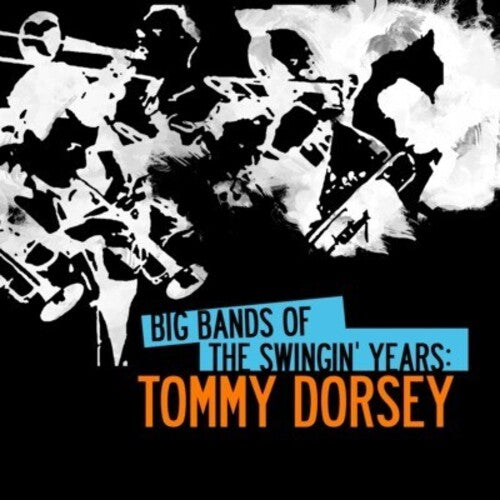 Dorsey, Tommy: Big Bands Swingin Years: Tommy Dorsey