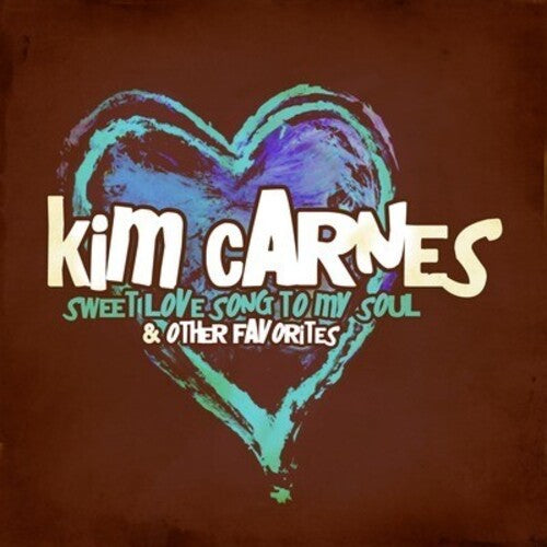 Carnes, Kim: Sweet Love Song to My Soul & Other Favorites