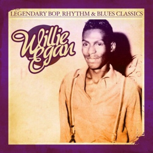 Egan, Willie: Legendary Bop Rhythm & Blues Classics