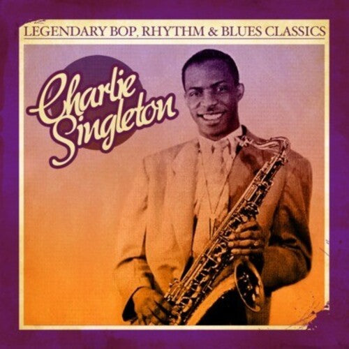 Singleton, Charlie: Legendary Bop Rhythm & Blues Classics